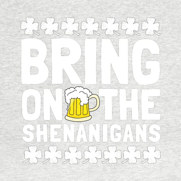 Bring On The Shenanigans Funny Drinking St. Patricks Day by TheMjProduction